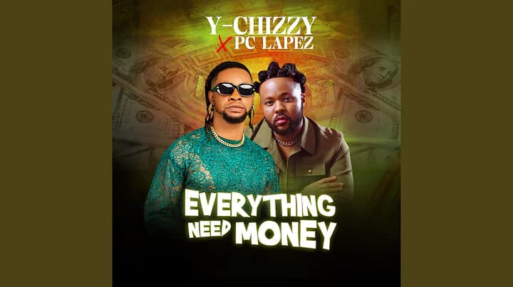 Y-chizzy – Everything Need Money ft. PC Lapez