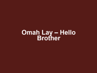 Omah Lay – Hello Brother