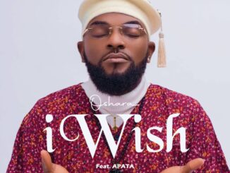 Oshara – I Wish Ft Apata