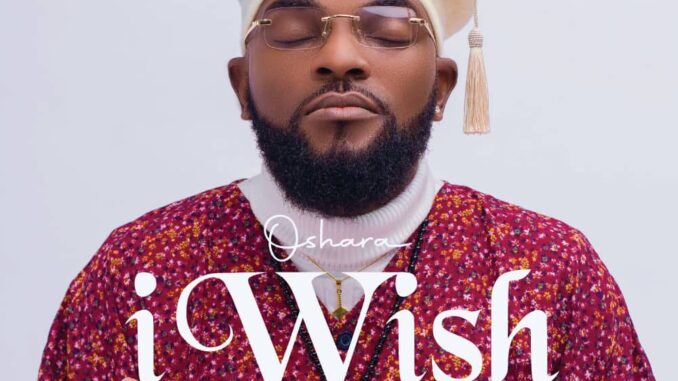 Oshara – I Wish Ft Apata