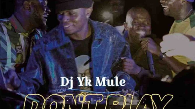 Dj Yk Mule – Don’t Play