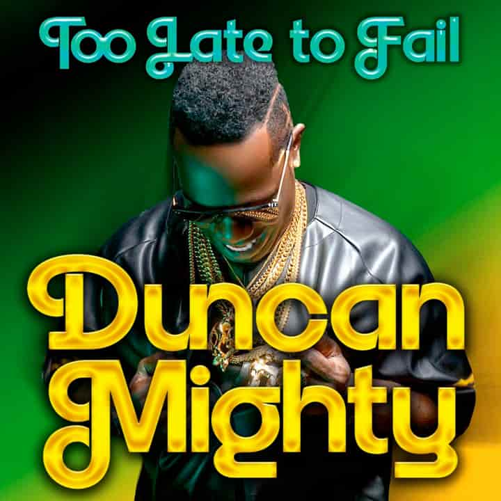 Duncan Mighty - Too Late to Fail