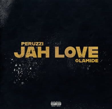 Peruzzi - Jah Love ft. Olamide